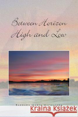 Between Horizon High and Low Barbara Maria Michalska 9781479738205