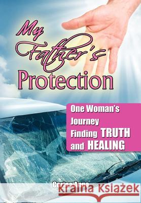 My Father's Protection: One Woman's Journey Finding Truth and Healing Anna, Corina 9781479738342