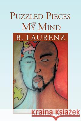 Puzzled Pieces of My Mind B. Laurenz 9781479738366