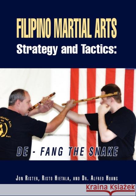 Filipino Martial Arts Strategy and Tactics : De-Fang the Snake Jon Rister 9781479738625 Xlibris Corporation