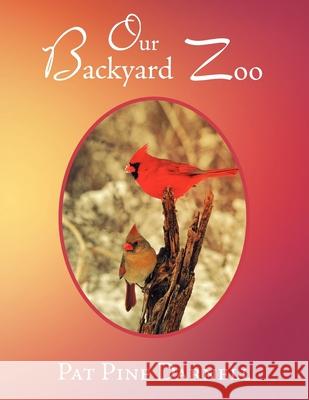 Our Backyard Zoo Pat Pine Darnell 9781479738755 Xlibris