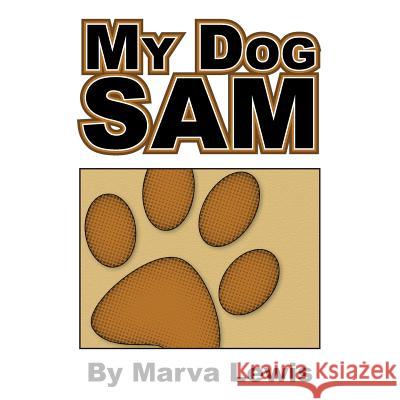 My Dog Sam Marva Lewis 9781479740864 Xlibris Corporation