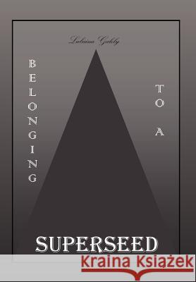 Belonging to a Superseed Lubaina Galely 9781479743681 Xlibris Corporation