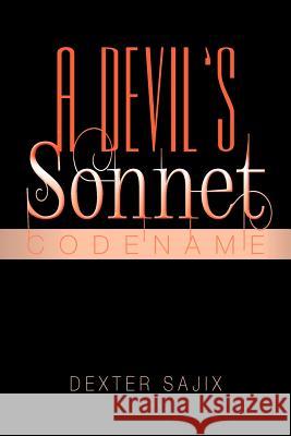 A Devil's Sonnet: Codename Sajix, Dexter 9781479744350