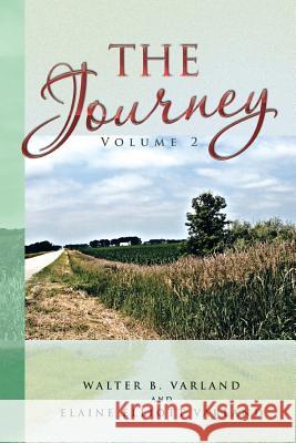 The Journey Volume 2 Walter B. Varland Elaine Elliott Varland 9781479744718