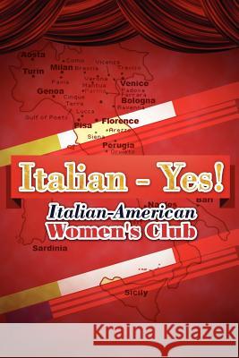 Italian - Yes! Italian-American Women Club 9781479744947 Xlibris Corporation