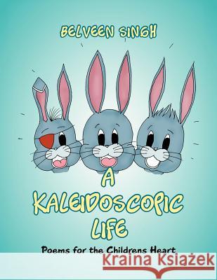 A Kaleidoscopic Life: Poems for the Childrens Heart Singh, Belveen 9781479745340 Xlibris Corporation