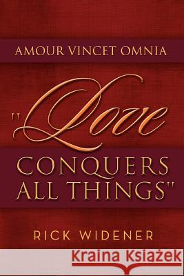 Amour Vincet Omnia ''Love Conquers All Things'' Rick Widener 9781479746118