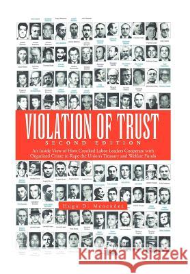 Violation of Trust Second Edition: An Inside View of How Crooked Labor Leaders Cooperate with Organized Crime to Rape the Union's Treasury and Welfare Menendez, Hugo D. 9781479746682 Xlibris Corporation