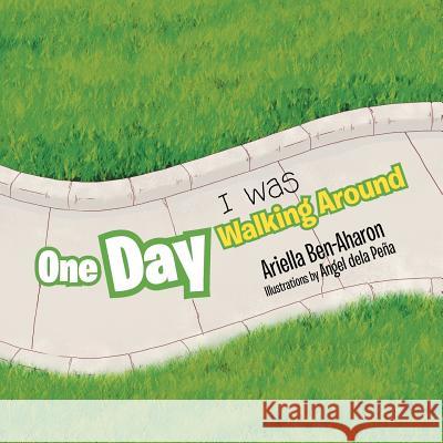 One Day I Was Walking Around Ariella Ben-Aharon 9781479746705