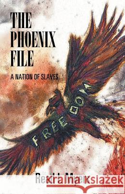 The Phoenix File: A Nation of Slaves Myers, Read I. 9781479748419 Xlibris Corporation