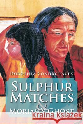 Sulphur Matches and Moriah's Ghost Dorothea Condry-Paulk 9781479748488