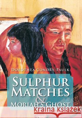 Sulphur Matches and Moriah's Ghost Dorothea Condry-Paulk 9781479748495