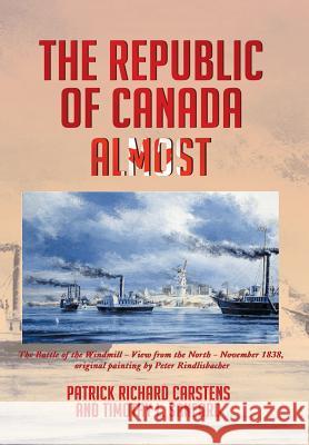 The Republic of Canada Almost Patrick Richard Carstens Timothy L. Sanford 9781479749164 Xlibris Corporation