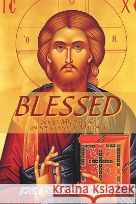 Blessed: Short Meditations on the Gospel of Matthew Venaglia, Joyce Pranger 9781479749423