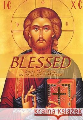 Blessed: Short Meditations on the Gospel of Matthew Venaglia, Joyce Pranger 9781479749430