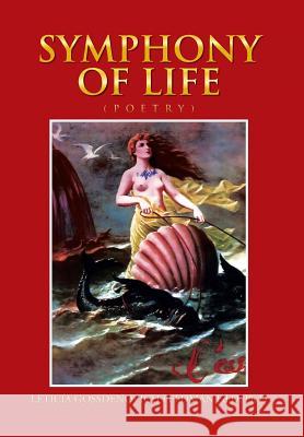 Symphony of Life Ph. D. Leticia Gossdenovi Feldma 9781479750061 Xlibris Corporation