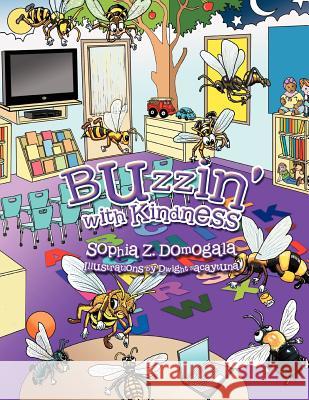 Buzzin' with Kindness Sophia Z. Domogala 9781479750238 Xlibris Corporation