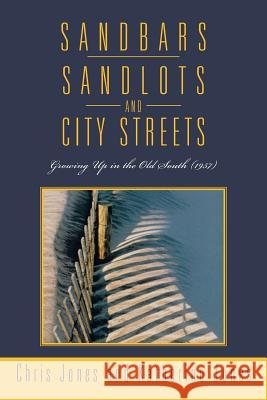 Sandbars, Sandlots, and City Streets: Growing Up in the Old South (1957) Jones, Chris 9781479750955