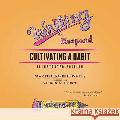 Writing to Respond: Cultivating a Habit; Illustrated Edition Martha Joseph Watts, Vaughn K Registe 9781479751853