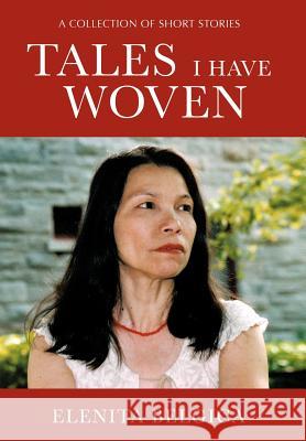 Tales I Have Woven Elenita Belgica 9781479752065 Xlibris Corporation
