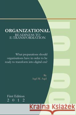 Organizational Readiness to E-Transformation Aqel M. Aqel 9781479752294 Xlibris Corporation