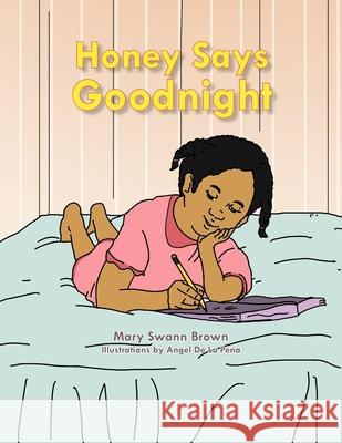 Honey Says Goodnight Mary Swann Brown 9781479753352 Xlibris