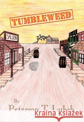 Tumbleweed Peterson T. Luksh 9781479753628 Xlibris Corporation