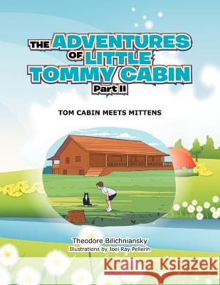 The Adventures of Little Tommy Cabin Part II: Tom Cabin Meets Mittens Bilichniansky, Theodore 9781479753741 Xlibris Corporation