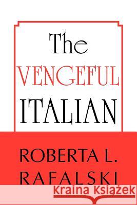 The Vengeful Italian Roberta L. Rafalski 9781479754496 Xlibris Corporation