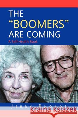 The Boomers Are Coming Jerry Rhoads 9781479755479 Xlibris Corporation