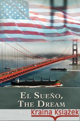 El Sueno, the Dream Erica Navejar 9781479756384 Xlibris Corporation