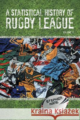 A Statistical History of Rugby League - Volume I Stephen Kane 9781479757558 Xlibris Corporation