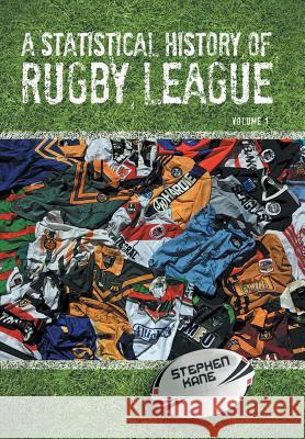 A Statistical History of Rugby League - Volume I Stephen Kane 9781479757565 Xlibris Corporation