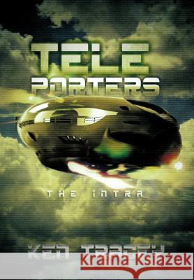 Teleporters: The Intra Tracey, Ken 9781479758067 Xlibris Corporation