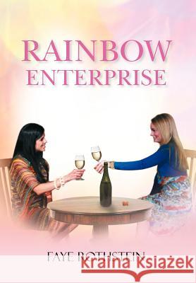 Rainbow Enterprise Faye Rothstein 9781479758777 Xlibris Corporation