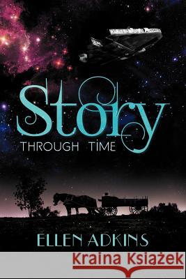 Story Through Time Ellen Adkins 9781479758807 Xlibris Corporation