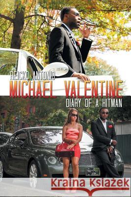 Michael Valentine: Diary of a Hitman Antonio, Reicko 9781479759293 Xlibris Corporation
