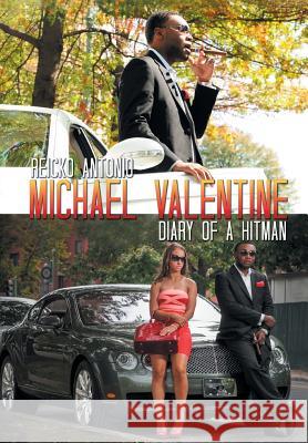 Michael Valentine: Diary of a Hitman Antonio, Reicko 9781479759309 Xlibris Corporation