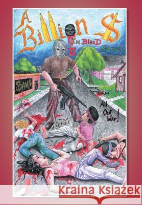 A Billion Dollars in Blood Money: All Out War! Harris, Lekeithen S. 9781479759378 Xlibris Corporation