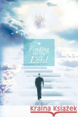 Finding My Way to the Lord  9781479759941 Xlibris Corporation