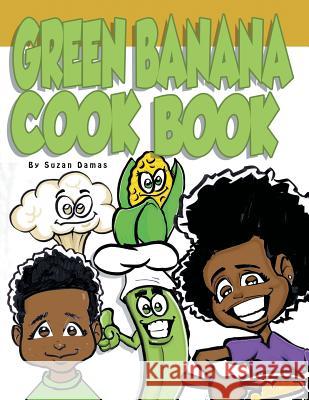 Green Banana Cookbook Suzan Damas 9781479759989 Xlibris Corporation