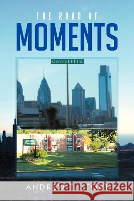 The Road of Moments Andrew T. Stout 9781479760053