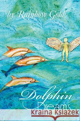 Dolphin Dreams Rainbow Gold 9781479760091 Xlibris Corporation