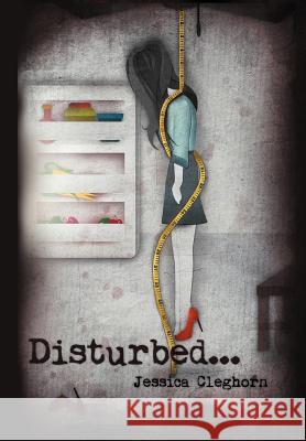 Disturbed Jessica Cleghorn 9781479760299 Xlibris Corporation