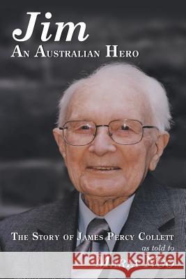 Jim an Australian Hero: The Story of James Percy Collett as Told to Maria Ngo Ngo, Maria 9781479760701