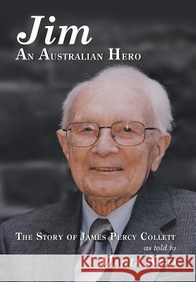 Jim an Australian Hero: The Story of James Percy Collett as Told to Maria Ngo Ngo, Maria 9781479760718