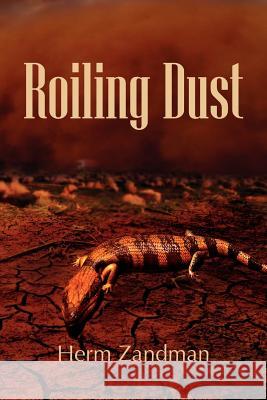 Roiling Dust Herm Zandman 9781479760862 Xlibris Corporation