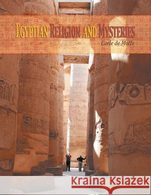 Egyptian Religion and Mysteries Earle D 9781479761838 Xlibris Corporation