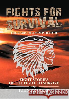 Fights for Survival: The Story of a Scalp Hunter Fuller, John B. 9781479762163